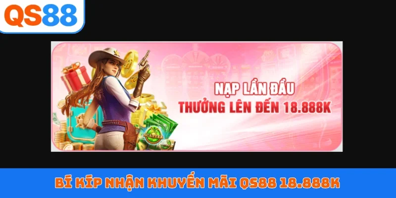 Bí kíp nhận khuyến mãi QS88 18.888K