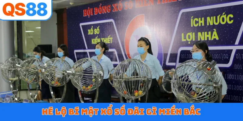 Hé lộ bí mật xổ số đài gì miền Bắc