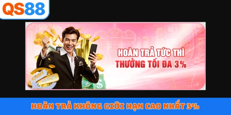 Hoàn trả không giới hạn cao nhất 3%