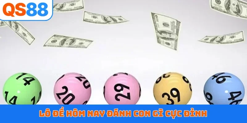 Lô đề hôm nay đánh con gì cực đỉnh