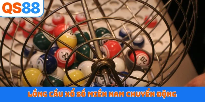 Lồng cầu xổ số miền Nam chuyển động