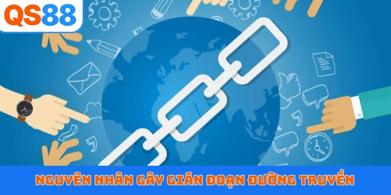 Nguyên nhân gây gián đoạn đường truyền