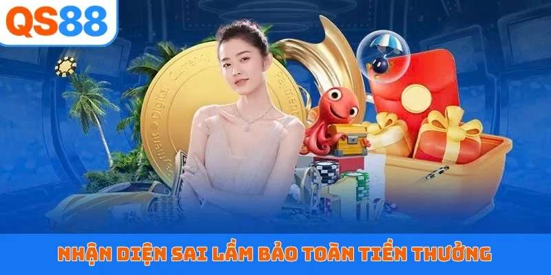 Nhận diện sai lầm bảo toàn tiền thưởng