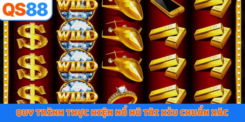 Quy trình thực hiện nổ hũ tài xỉu chuẩn xác