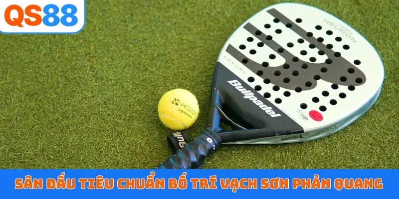 Sân đấu tiêu chuẩn bố trí vạch sơn phản quang