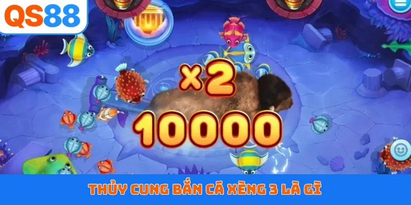 Thủy cung bắn cá xèng 3 là gì