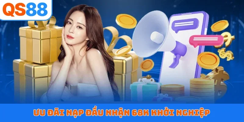 Ưu đãi nạp đầu nhận 68K khởi nghiệp