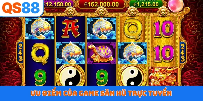 Ưu điểm của game săn hũ trực tuyến